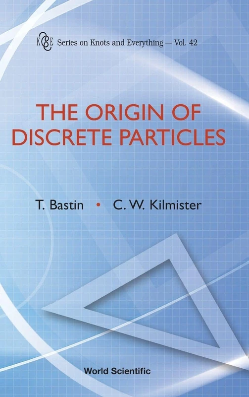 The Origin of Discrete Particles (Series on Knots & Everything): 42