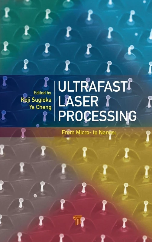 Ultrafast Laser Processing: From Micro- to Nanoscale - Image 1