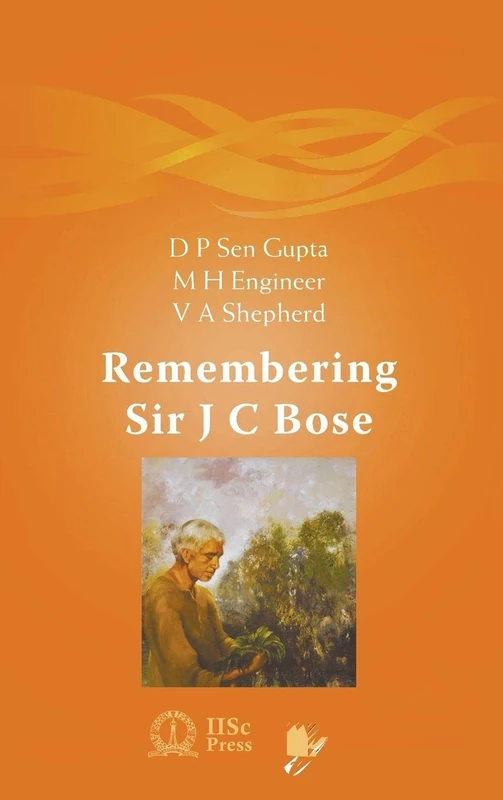 Remembering Sir J C Bose: 0 (Iiscpress-wspc Publication)