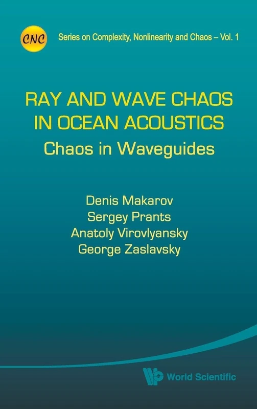 Ray and Wave Chaos in Ocean Acoustics: Chaos in Waveguides: 1 (Series on Complexity, Nonlinearity, and Chaos)
