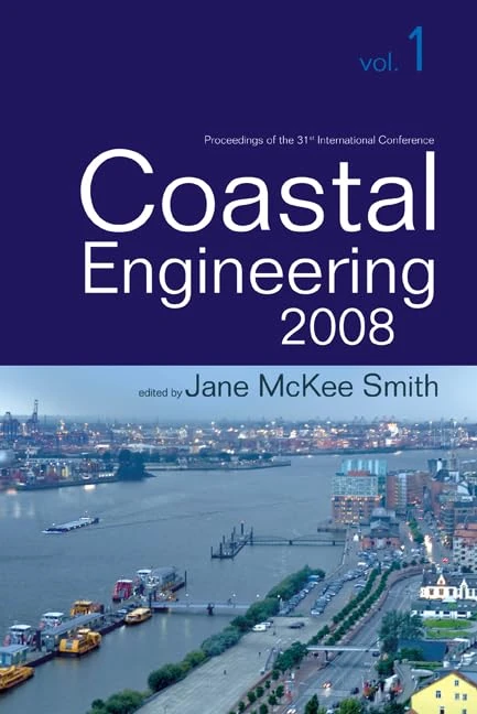 COASTAL ENGINEERING 2008 (IN 5 VOLUMES) - PROCEEDINGS OF THE 31ST INTERNATIONAL CONFERENCE (COASTAL ENGINEERING CONFERENCE//PROCEEDINGS OF THE COASTAL ENGINEERING CONFERENCE)