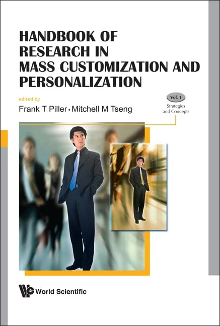 HANDBOOK OF RESEARCH IN MASS CUSTOMIZATION AND PERSONALIZATION (IN 2 VOLUMES) - VOLUME 1: STRATEGIES AND CONCEPTS; VOLUME 2: APPLICATIONS AND CASES - Image 1