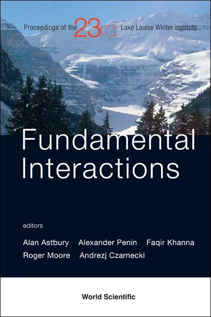 Fundamental Interactions - Proceedings Of The 23Rd Lake Louise Winter Institute 2008