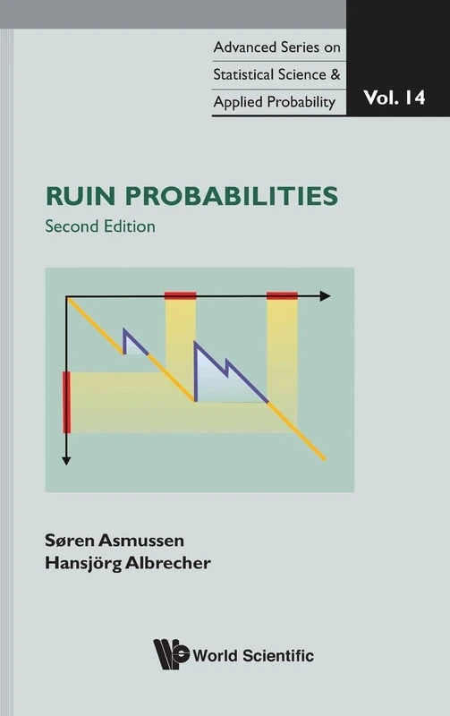 Ruin probabilities (2nd edition): Second Edition: 14 (Advanced Series on Statistical Science & Applied Probability)