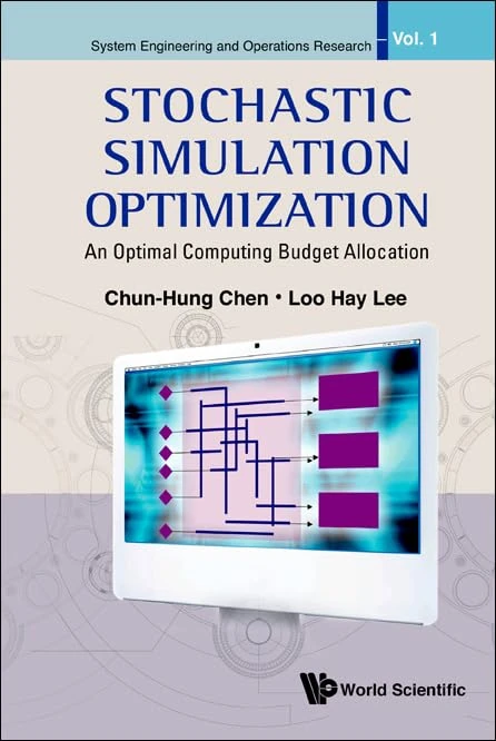 Stochastic Simulation Optimization: An Optimal Computing Budget Allocation: 1 (SYSTEM ENGINEERING AND OPERATIONS RESEARCH)