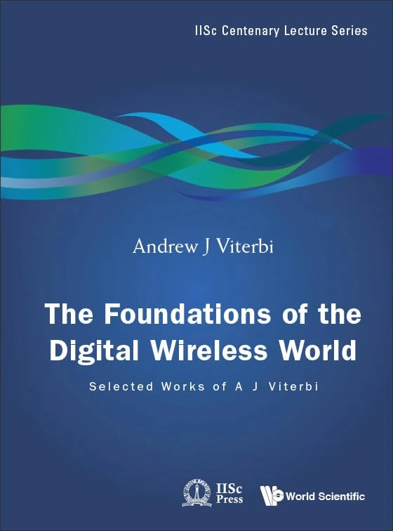 Foundations Of The Digital Wireless World, The: Selected Works Of A J Viterbi: 2 (Iisc Centenary Lecture Series)