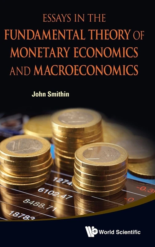 ESSAYS IN THE FUNDAMENTAL THEORY OF MONETARY ECONOMICS AND MACROECONOMICS