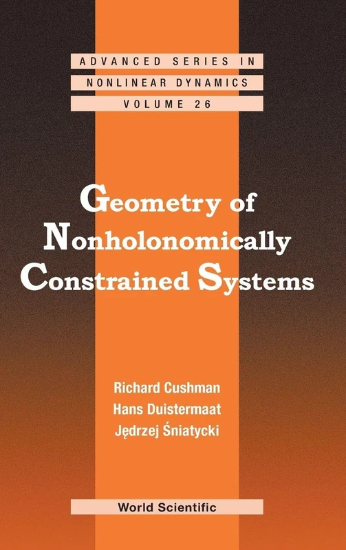 GEOMETRY OF NONHOLONOMICALLY CONSTRAINED SYSTEMS: 26 (Advanced Series in Nonlinear Dynamics)