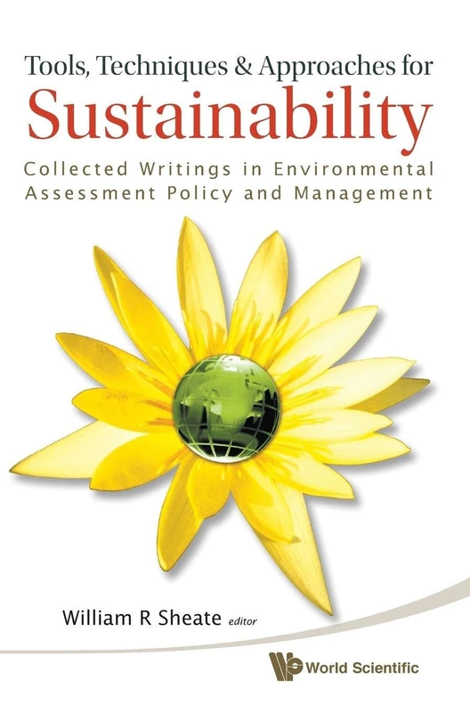 Tools, Techniques And Approaches For Sustainability: Collected Writings In Environmental Assessment Policy And Management