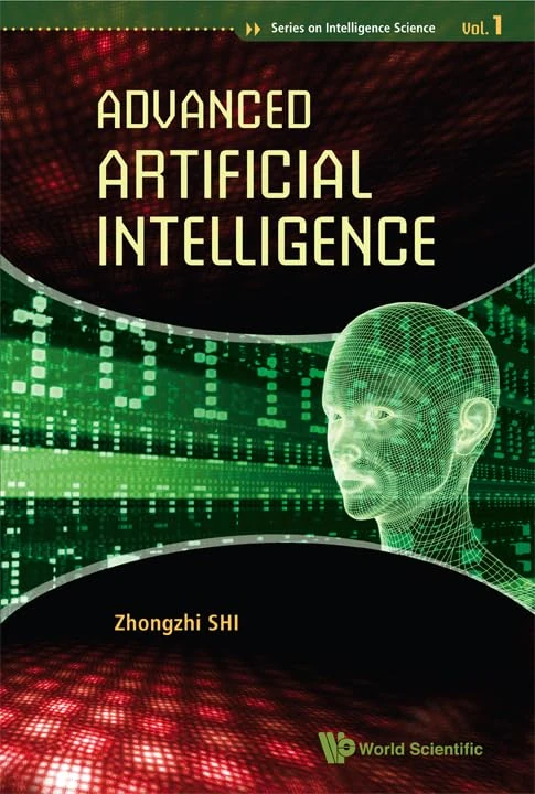 Advanced Artificial Intelligence (Series on Intelligence Science): 1