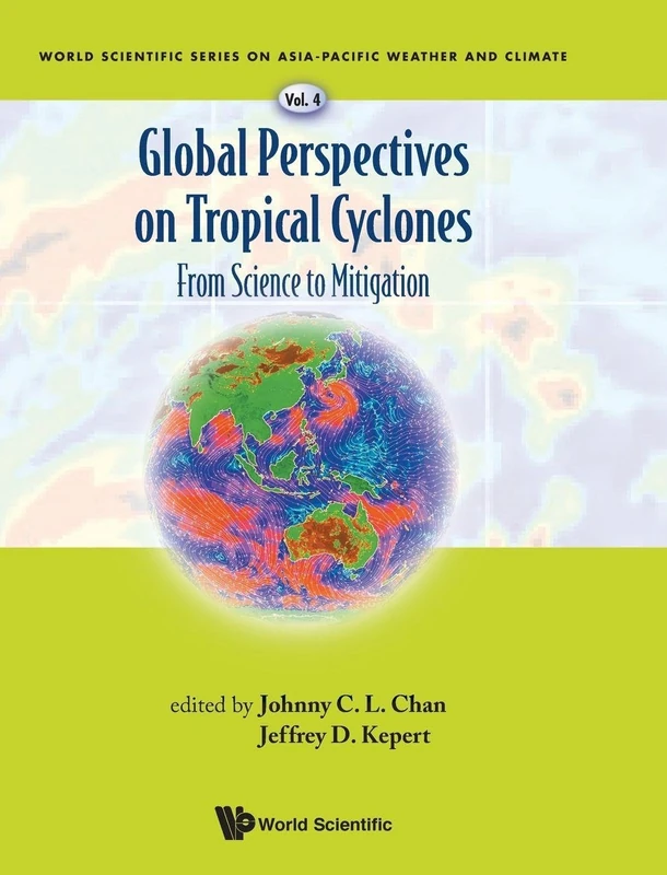 Global Perspectives On Tropical Cyclones: From Science To Mitigation (World Scientific Series on Earth System Science in Asia): 4 (World Scientific Series on Asia-Pacific Weather and Climate)