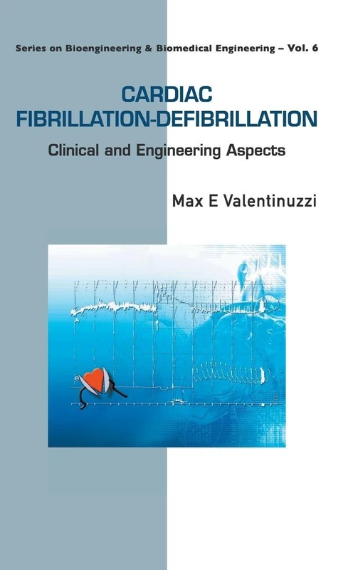 CARDIAC FIBRILLATION-DEFIBRILLATION: CLINICAL AND ENGINEERING ASPECTS: 6 (Series On Bioengineering And Biomedical Engineering)