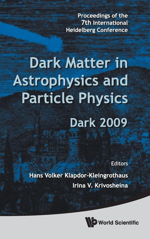 DARK MATTER IN ASTROPHYSICS AND PARTICLE PHYSICS - PROCEEDINGS OF THE 7TH INTERNATIONAL HEIDELBERG CONFERENCE ON DARK 2009: Proceedings of the 7th ... Dark 2009, Christchurch, New Zealand, 18