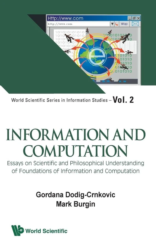 Information and Computation: Essays on Scientific and Philosophical Understanding of Foundations of Information and Computation (World Scientific Series in Information Studies): 2