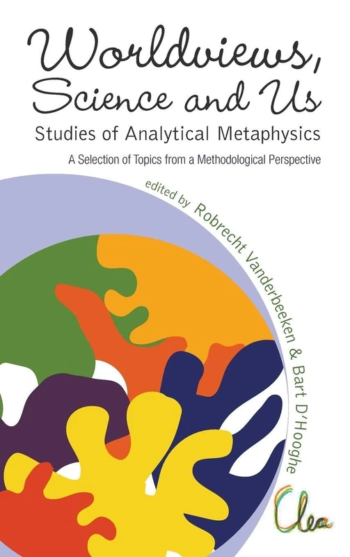 Worldviews, Science And Us: Studies Of Analytical Metaphysics - A Selection Of Topics From A Methodological Perspective - Proceedings Of The 5Th Metaphysics Of Science Workshop