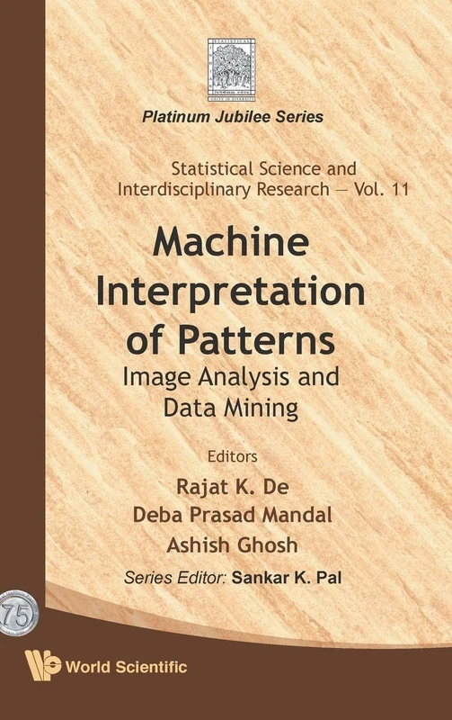 Machine Interpretation Of Patterns: Image Analysis And Data Mining: 11 (Statistical Science And Interdisciplinary Research)
