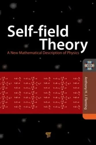 Self-Field Theory: A New Mathematical Description of Physics - Image 1
