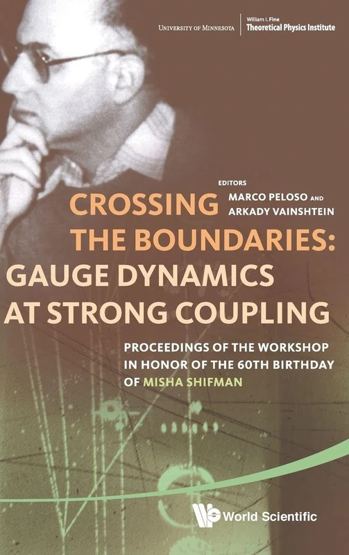 Crossing The Boundaries: Gauge Dynamics At Strong Coupling - Proceedings Of The Workshop In Honor Of The 60Th Birthday Of Misha Shifman