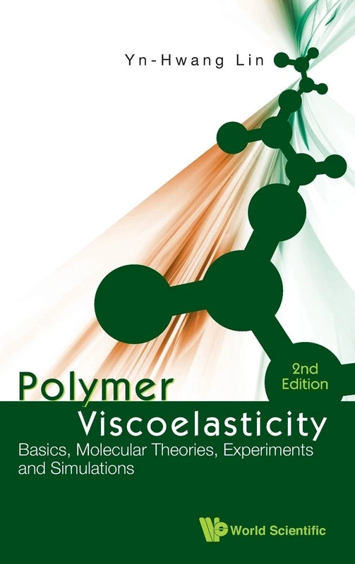 Polymer Viscoelasticity: Basics, Molecular Theories, Experiments and Simulations (2nd Edition)