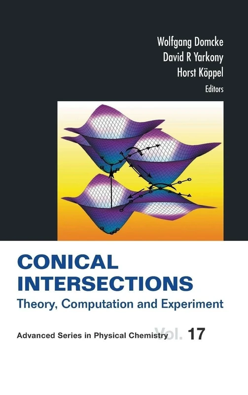 Conical Intersections: Theory, Computation and Experiment (Advanced Series in Physical Chemistry)