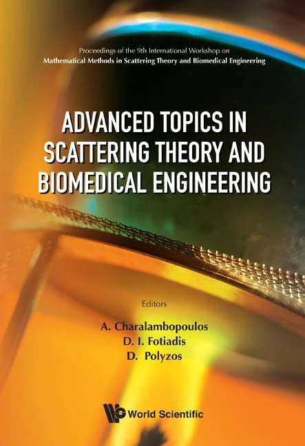 ADVANCED TOPICS IN SCATTERING THEORY AND BIOMEDICAL ENGINEERING - PROCEEDINGS OF THE 9TH INTERNATIONAL WORKSHOP ON MATHEMATICAL METHODS IN SCATTERING ... Patras, Greece, 9-11 October 2009