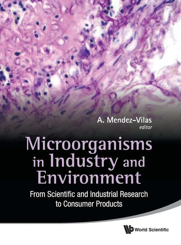 MICROORGANISMS IN INDUSTRY AND ENVIRONMENT: FROM SCIENTIFIC AND INDUSTRIAL RESEARCH TO CONSUMER PRODUCTS - PROCEEDINGS OF THE III INTERNATIONAL ... AND APPLIED MICROBIOLOGY (BIOMICROWORLD2009)