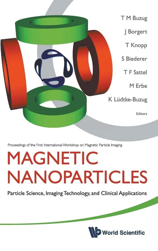 Magnetic Nanoparticles: Particle Science, Imaging Technology, and Clinical Applications. Proceedings of the First International Workshop on Magnetic Particle Imaging.