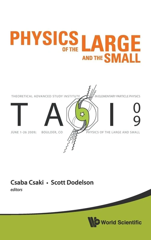 Physics of the Large and the Small: TASI 2009, Proceedings of the 2009 Theoretical Advanced Study Institute in Elementary Particle Physics