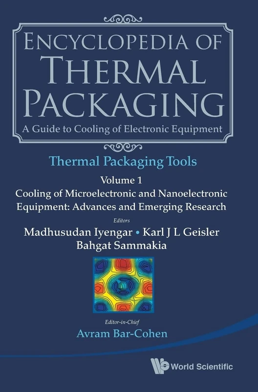 Encyclopedia Of Thermal Packaging, Set 2: Thermal Packaging Tools - Volume 1: Cooling Of Microelectronic And Nanoelectronic Equipment: Advances And Emerging Research