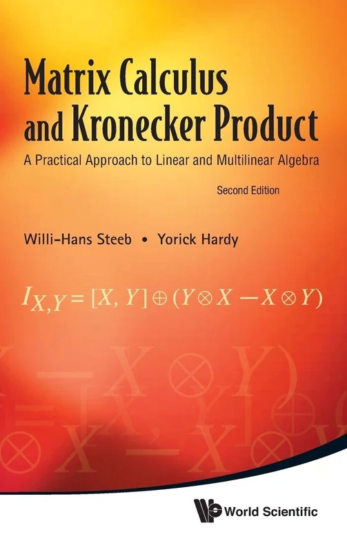 Matrix Calculus And Kronecker Product: A Practical Approach To Linear And Multilinear Algebra (2Nd Edition)