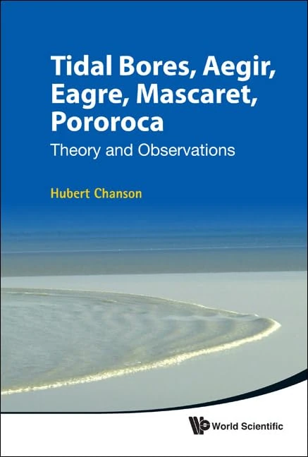 TIDAL BORES, AEGIR, EAGRE, MASCARET, POROROCA: THEORY AND OBSERVATIONS