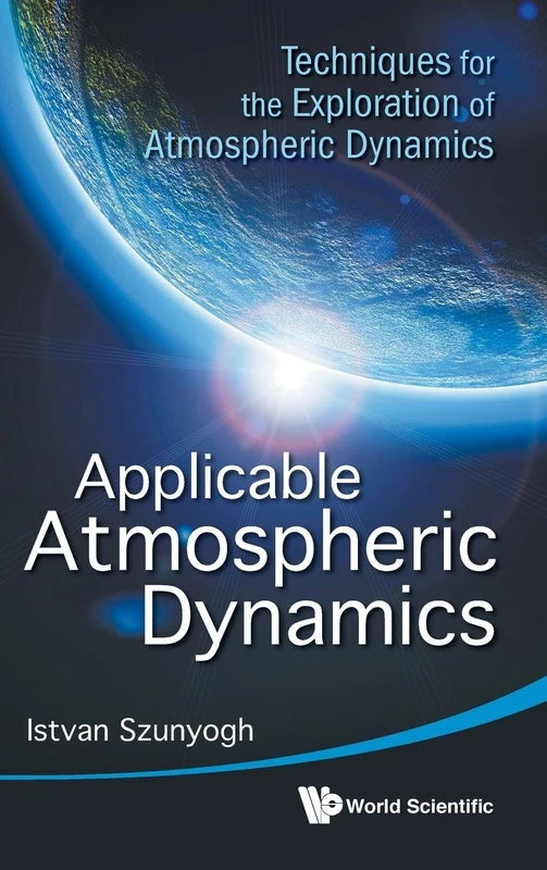 Applicable Atmospheric Dynamics: Techniques For The Exploration Of Atmospheric Dynamics