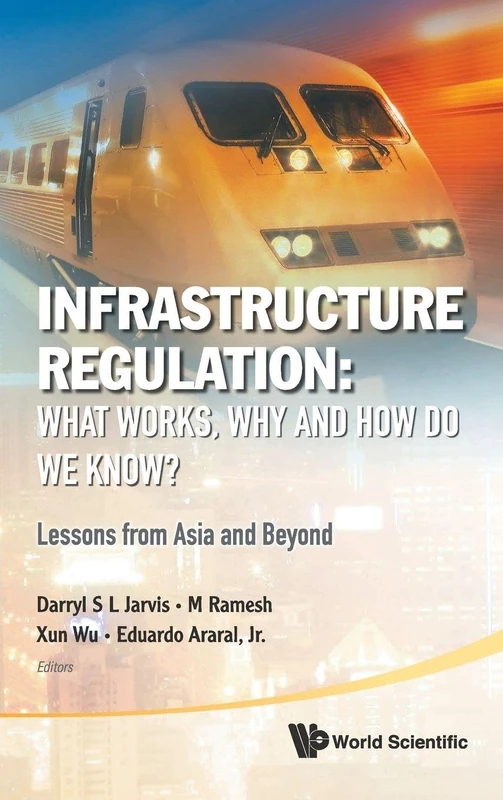Infrastructure Regulation: What Works, Why and How Do We Know?: Lessons from Asia and Beyond