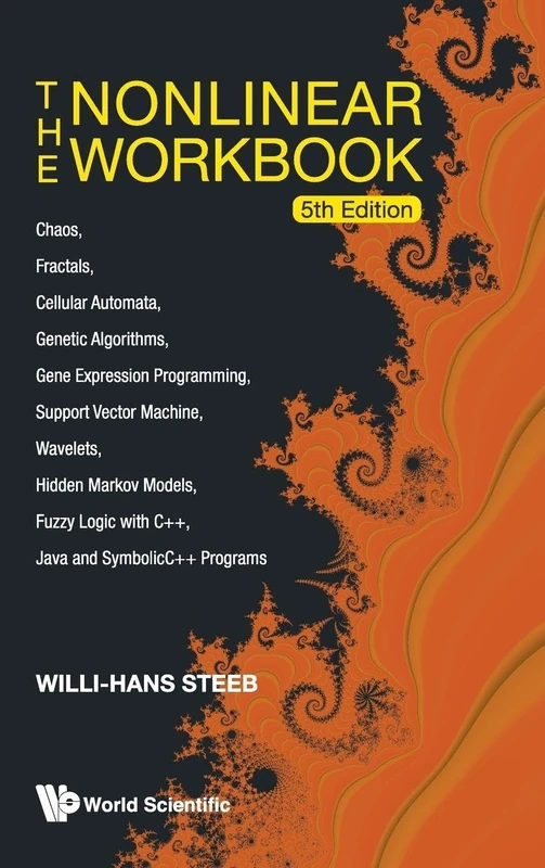 The Nonlinear Workbook: Chaos, Fractals, Cellular Automata, Genetic Algorithms, Gene Expression Programming, Support Vector Machine, Wavelets,