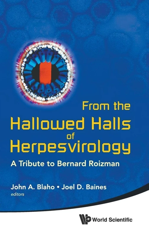 FROM THE HALLOWED HALLS OF HERPESVIROLOGY: A Tribute to Bernard Roizman