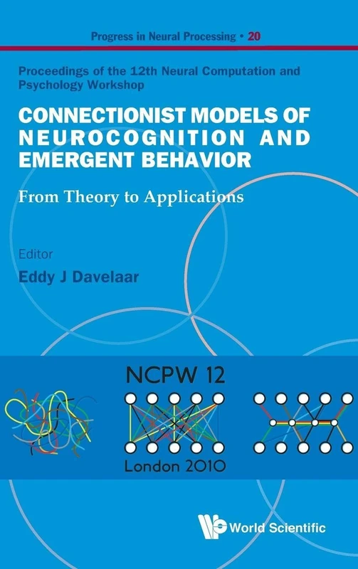 Connectionist Models Of Neurocognition And Emergent Behavior: From Theory To Applications - Proceedings Of The 12Th Neural Computation And Psychology Workshop: 20 (Progress In Neural Processing)