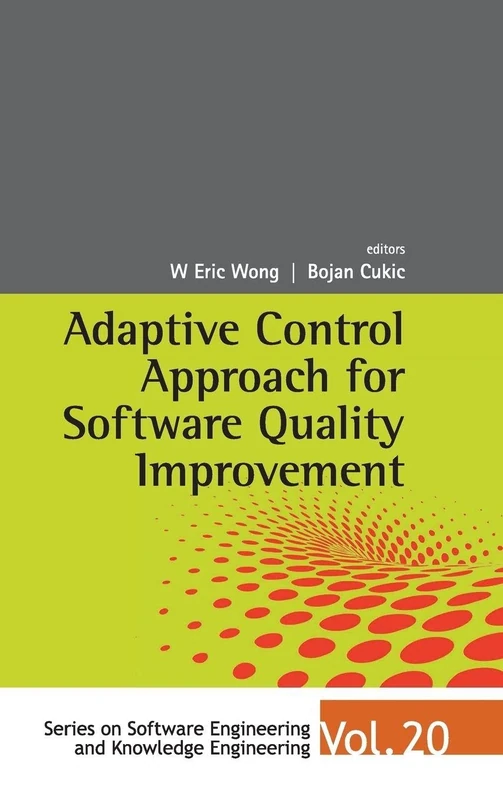 Adaptive Control Approach For Software Quality Improvement: 20 (SERIES ON SOFTWARE ENGINEERING AND KNOWLEDGE ENGINEERING)
