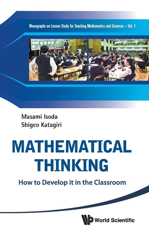 MATHEMATICAL THINKING: HOW TO DEVELOP IT IN THE CLASSROOM (Lesson Study in Mathematics and Science): 1 (Monographs On Lesson Study For Teaching Mathematics And Sciences)