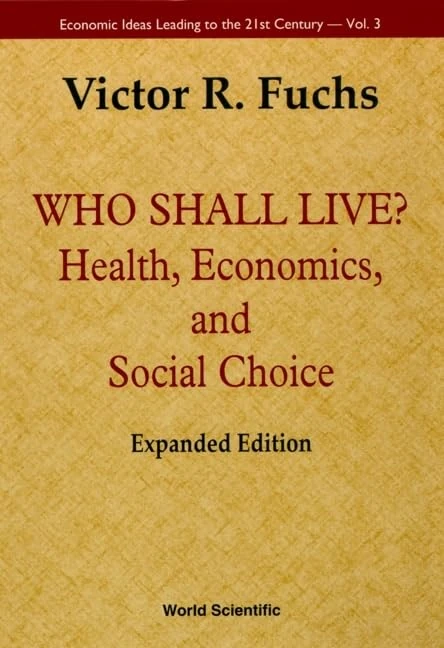 Who Shall Live? Health, Economics and Social Choice (2nd Expanded Edition)