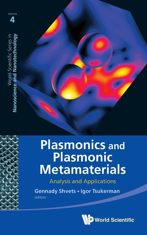 PLASMONICS AND PLASMONIC METAMATERIALS: ANALYSIS AND APPLICATIONS: 4 (World Scientific Series in Nanoscience and Nanotechnology)