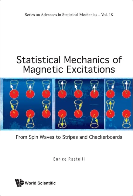 STATISTICAL MECHANICS OF MAGNETIC EXCITATIONS: FROM SPIN WAVES TO STRIPES AND CHECKERBOARDS: 18 (Series On Advances In Statistical Mechanics)