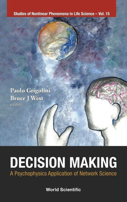 Decision Making: A Psychophysics Application Of Network Science: PSYCHOPHY APPL NETW SCI: 15 (Studies Of Nonlinear Phenomena In Life Science)