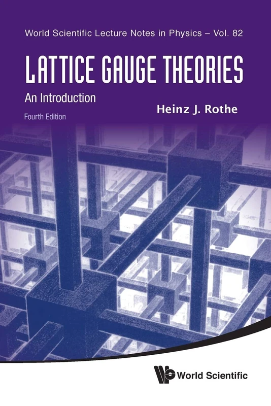Lattice Gauge Theories: An Introduction (Fourth Edition): 82 (World Scientific Lecture Notes In Physics)