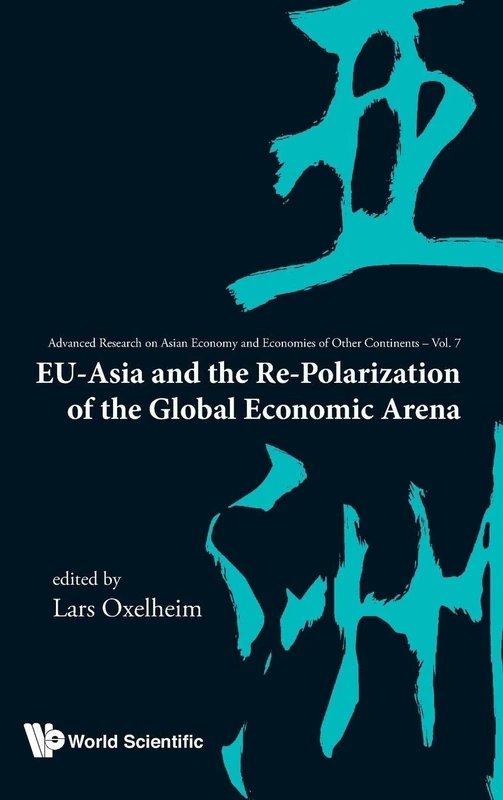 Eu-Asia And The Re-Polarization Of The Global Economic Arena: 7 (Advanced Research on Asian Economy and Economies of Other Continents)