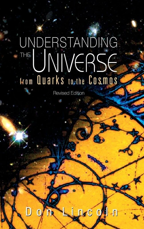 Understanding the Universe: From Quarks to the Cosmos: From Quarks to Cosmos (Revised Edition)