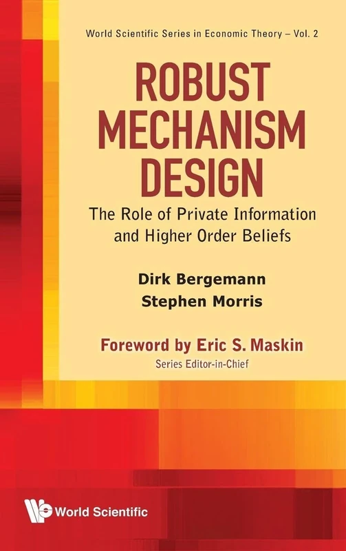 ROBUST MECHANISM DESIGN: THE ROLE OF PRIVATE INFORMATION AND HIGHER ORDER BELIEFS: 2 (World Scientific Series In Economic Theory) - Image 1