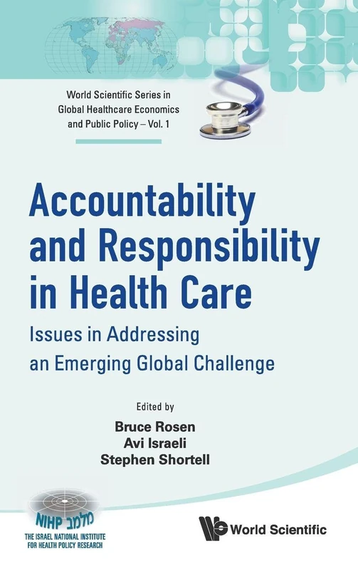 ACCOUNTABILITY AND RESPONSIBILITY IN HEALTH CARE: ISSUES IN ADDRESSING AN EMERGING GLOBAL CHALLENGE: 1 (WORLD SCIENTIFIC SERIES IN GLOBAL HEALTH ECONOMICS AND PUBLIC POLICY)