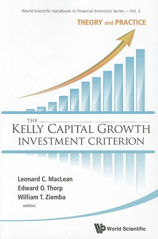 The Kelly Capital Growth Investment Criterion: Theory and Practice (World Scientific Handbook in Financial Economics Series): 3