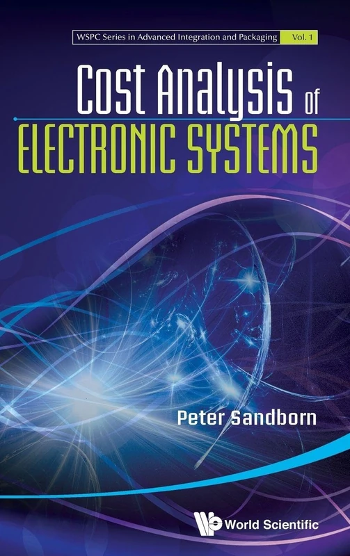 COST ANALYSIS OF ELECTRONIC SYSTEMS: 1 (Wspc Series In Advanced Integration And Packaging)