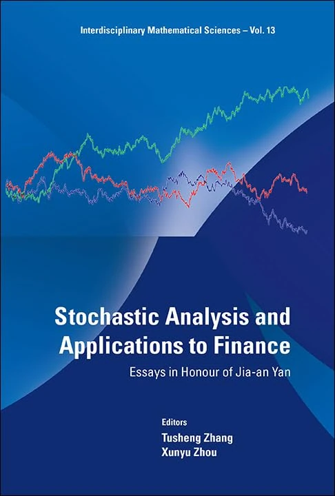 Stochastic Analysis And Applications To Finance: Essays In Honour Of Jia-An Yan: 13 (Interdisciplinary Mathematical Sciences)